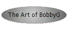 The Art of BobbyG