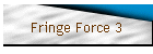 Fringe Force 3